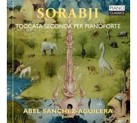 SORABJI:TOCCATA SECONDA PER PIANOFORTE - SANCHEZ-AGUILERA,ABEL 2 CD NEUF