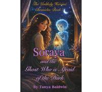 Soraya and the Ghost Who is Afraid of the Dark: The Unlikely Heroine Chronicles: Book 7