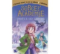 Sorcel'Academie - L'Enquête de Cassy Clairvoyant - L'énigme dont vous êtes le héros - Roman jeunesse - Aventure - Roman jeux - Défis - Enquête - Magie - Amitié - Dès 10 ans