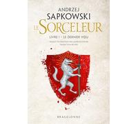 Sorceleur (Witcher), T1 : Le Dernier Voeu (traduction révisée) - Andrzej Sapkowski - Bragelonne - broché - Roman