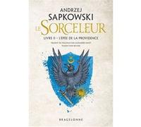 Sorceleur (Witcher), T2 : L'Épée de la providence (traduction révisée) - Andrzej Sapkowski - Bragelonne - broché - Roman