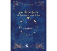 Sorcellerie Faery - A la découverte du monde féérique