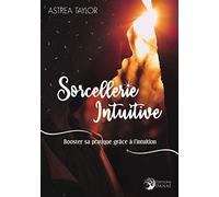 Sorcellerie Intuitive - Booster sa pratique grâce à l'intuition