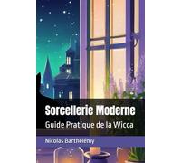 Sorcellerie Moderne: Guide Pratique de la Wicca
