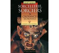 Sorcellerie, sorcières et croyances en Provence
