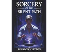 Sorcery of the Silent Path: Occult Power Through Stillness, Secrecy, and Shadow