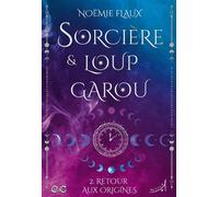 Sorcière et Loup-garou T2 : Retour aux Origines - Noëmie Flaux - Au Loup - broché - Roman adolescent
