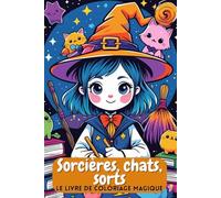Sorcières, chats, sorts. Le livre de coloriage magique. Sorcières mignonnes et leurs chats fidèles - 86 pages à colorier magiques. Cadeau idéal pour ... anniversaire ou leur premier jour d'école.