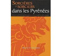 Sorcières et sorciers dans les Pyrénées: Récits et légendes