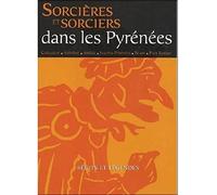 Sorcières et sorciers dans les Pyrénées: Récits et légendes