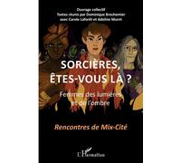 Sorcières, êtes-vous là ? Femmes des lumières et de l'ombre - Recontres de Mix-Cité - Dominique Bréchemier - L'harmattan - broché - Essai