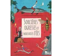 Sorcières, Ogresses Et Mauvaises Fées