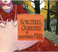 Sorcières, ogresses et mauvaises fées