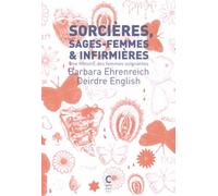 Sorcières, sages-femmes et infirmières: Une histoirE des femmes soignantes