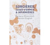 Sorcières, sages-femmes et infirmières: Une histoirE des femmes soignantes