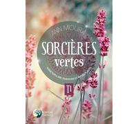 Sorcières vertes Tome 1 - Magie populaire, traditions et art des plantes - Ann Moura - Danae Editions - broché - Essai