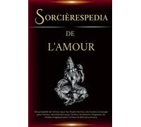 Sorcièrespedia de L'amour: Encyclopédie de l'amour pour les rituels d'amour, les rituels à la bougie pour l'amour, les talismans pour l'amour, les ... magiques pour l'amour et bien plus encore.