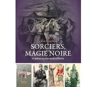 Sorciers, Magie Noire - Et Autres Secrètes Malveillantes