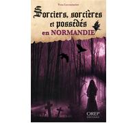 Sorciers, sorcières et possédés en Normandie Au Moyen Âge et sous l'Ancien Régime - Yves Lecouturier - Orep - Poche - Essai