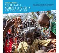 Sorella acqua. Maji dada. Dieci anni di vita con i Maasai di Mkuru-Sister water. Ten years with the Maasai of Mkuru. Ediz. bilingue