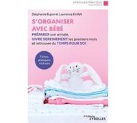 S'organiser avec bébé Stéphanie Bujon (Auteur), Laurence Einfalt (Auteur)