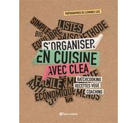 S'organiser en cuisine avec Clea Batchcooking, recettes végé, coaching - Clémence Catz - Terre Vivante - cartonné - Guide