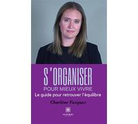 S'organiser pour mieux vivre Le guide pour retrouver l'équilibre - Charlène Vazquez - Le Lys Bleu - broché - Guide