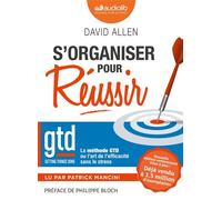 S'organiser pour réussir - La méthode GTD ou l'art de l'efficacité sans le stress Livre audio 1 CD MP3 - David Allen - Audiolib - Texte lu (CD) - Textes lus CD