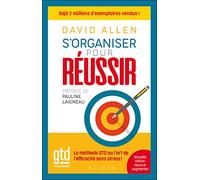 S'organiser Pour Réussir - La Méthode Gtd Ou L'art De L'efficacité Sans Stress !