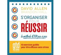 S'organiser Pour Réussir - La Méthode Gtd Pas À Pas - 10 Exercices Guidés Pour Être Efficace Sans Stress