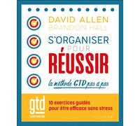 S'organiser pour réussir : la méthode GTD pas à pas 10 exercices guidés pour être efficace sans stress - David Allen - Alisio - broché - Guide