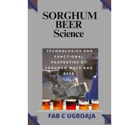 Sorghum Beer Science: Technologies and Functional Properties of Sorghum Malt and Beer