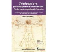 S'orienter dans la vie : quel accompagnement à l'ère des transitions ?: Pour des sciences pédagogiques de l'orientation - Dictionnaire de sciences humaines - Tome 5 de la 801e à la 900e Considération