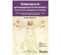 S'orienter Dans La Vie : Quel Accompagnement À L'ère Des Transitions ? Pour Des Sciences Pédagogiques De L'orientation - Dictionnaire De Sciences Humaines Tome 5, De La 801e À La 900e...