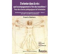 S'orienter dans la vie : quel accompagnement à l'ère des transitions ?: Pour des sciences pédagogiques de l'orientation - Dictionnaire de sciences humaines - Tome 5 de la 801e à la 900e Considération