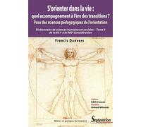 S'orienter dans la vie : quel accompagnement à l'ère des transitions ? Pour des sciences pédagogiques de l'orientation - Dictionnaire de sciences humaines - Tome 5 de la 801e à la 900e Considération -
