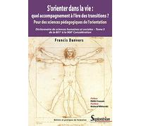 S'orienter dans la vie : quel accompagnement à l'ère des transitions ?: Pour des sciences pédagogiques de l'orientation - Dictionnaire de sciences humaines - Tome 5 de la 801e à la 900e Considération