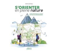 S'orienter en pleine nature: Guide pratique à l'usage de tous les aventuriers