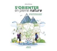 S'orienter En Pleine Nature - Guide Pratique À L'usage De Tous Les Aventuriers