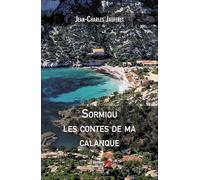 Sormiou, les contes de ma calanque: Préface du Prince Albert II de Monaco