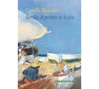 Sorolla, le peintre de la joie - Camille Mauclair - Casimiro - broché - Essai