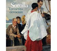 SOROLLA. TORMENTO Y DEVOCION