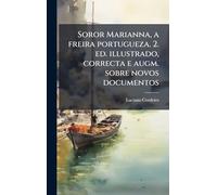 Soror Marianna, a freira portugueza. 2. ed. illustrado, correcta e augm. sobre novos documentos