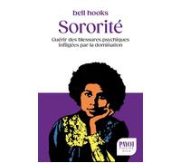 Sororité Guérir des blessures psychiques infligées par la domination - Bell Hooks - Payot - Poche - Essai
