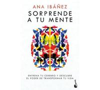 Sorprende a tu mente: Entrena tu cerebro y descubre el poder de transformar tu vida