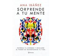 Sorprende a tu mente: Entrena tu cerebro y descubre el poder de transformar tu vida
