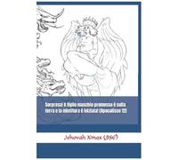 Sorpresa! Il Figlio Maschio Promesso È Sulla Terra E La Mietitura È Iniziata! (Apocalisse 12) (Italian Edition)