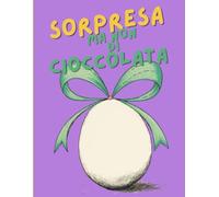 Sorpresa ma non di cioccolata: L'uovo di Pasqua illustrato che non si rompe mai, la sorpresa ideale per bambini da 1 a 6 anni!