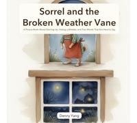 Sorrel and the Broken Weather Vane: A Picture Book About Owning Up, Hiding a Mistake, and Two Words That Are Hard to Say - for Kids Ages 4-8