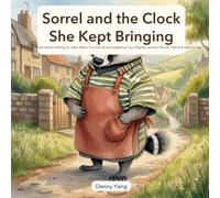 Sorrel and the Clock She Kept Bringing: A Picture Book About Asking for Help When You Are Grown, Keeping Your Dignity, and Six Words That Are Hard to Say - for Kids Ages 4-8